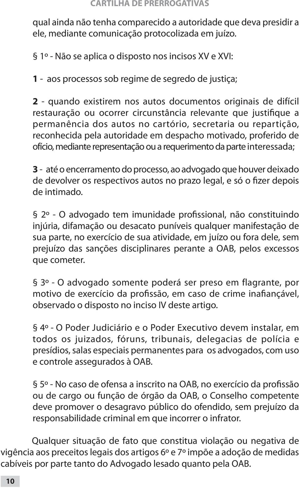 circunstância relevante que justifique a permanência dos autos no cartório, secretaria ou repartição, reconhecida pela autoridade em despacho motivado, proferido de ofício, mediante representação ou