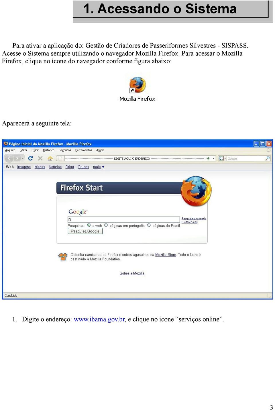 Para acessar o Mozilla Firefox, clique no ícone do navegador conforme figura abaixo: