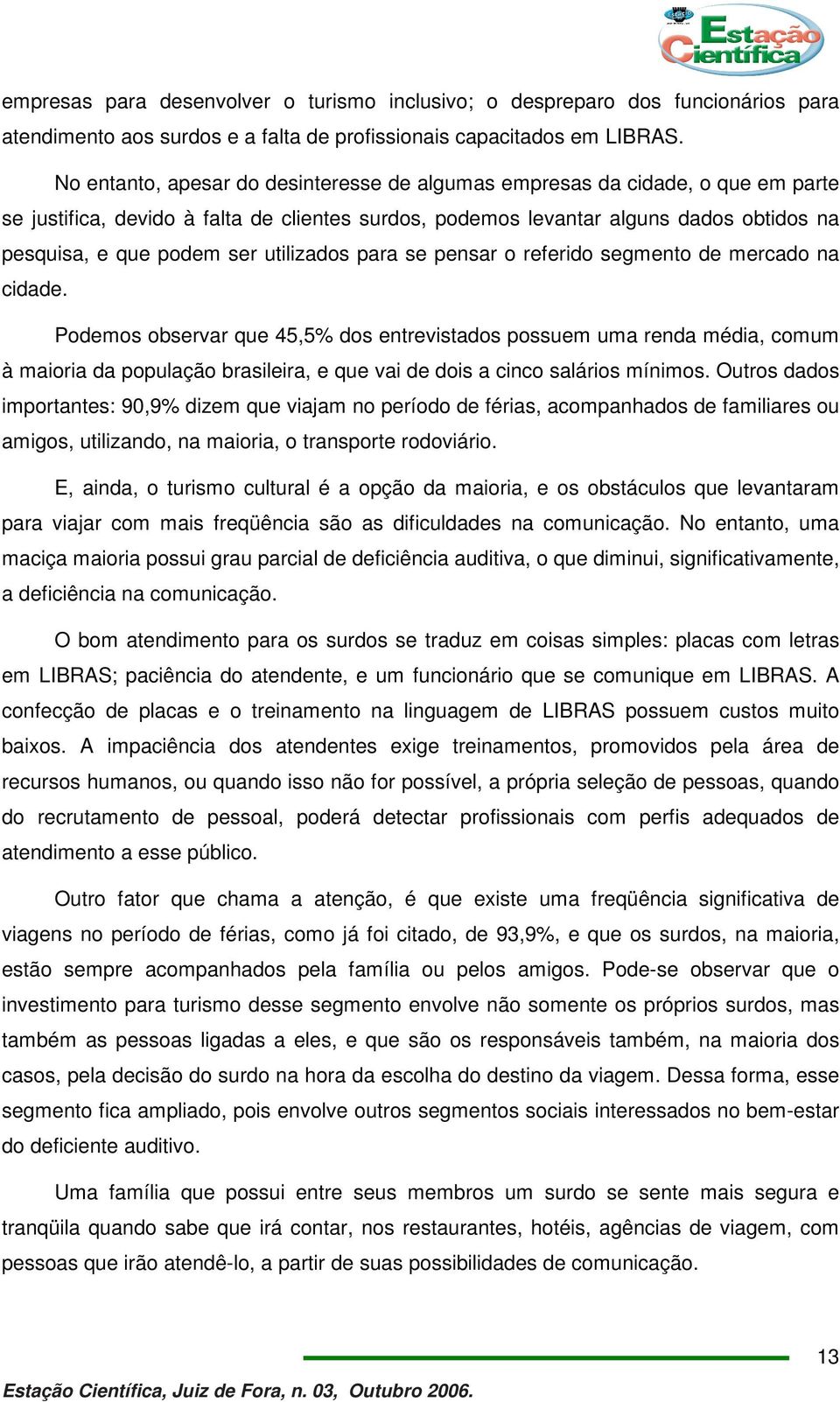 utilizados para se pensar o referido segmento de mercado na cidade.