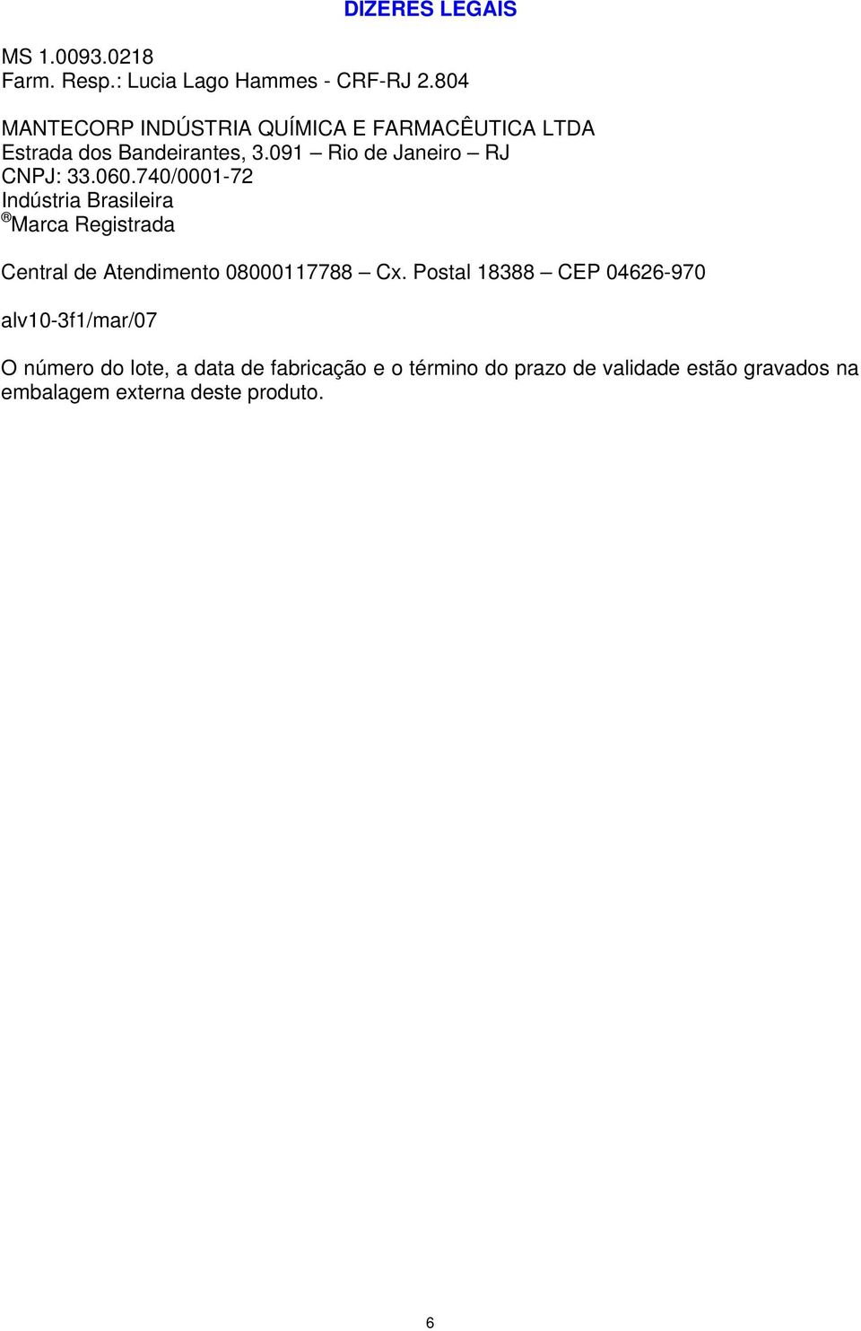 060.740/0001-72 Indústria Brasileira Marca Registrada Central de Atendimento 08000117788 Cx.