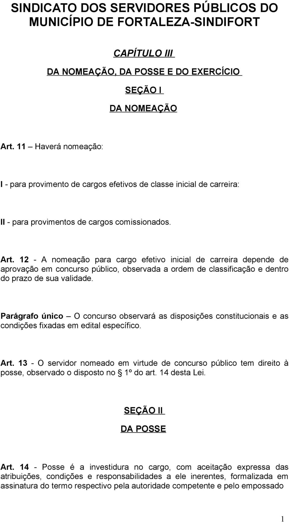 12 - A nomeação para cargo efetivo inicial de carreira depende de aprovação em concurso público, observada a ordem de classificação e dentro do prazo de sua validade.