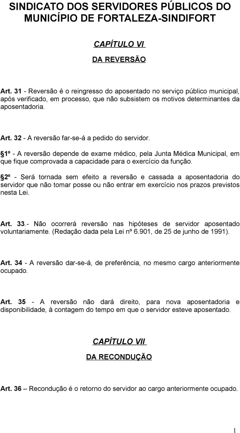 2º - Será tornada sem efeito a reversão e cassada a aposentadoria do servidor que não tomar posse ou não entrar em exercício nos prazos previstos nesta Lei. Art. 33.