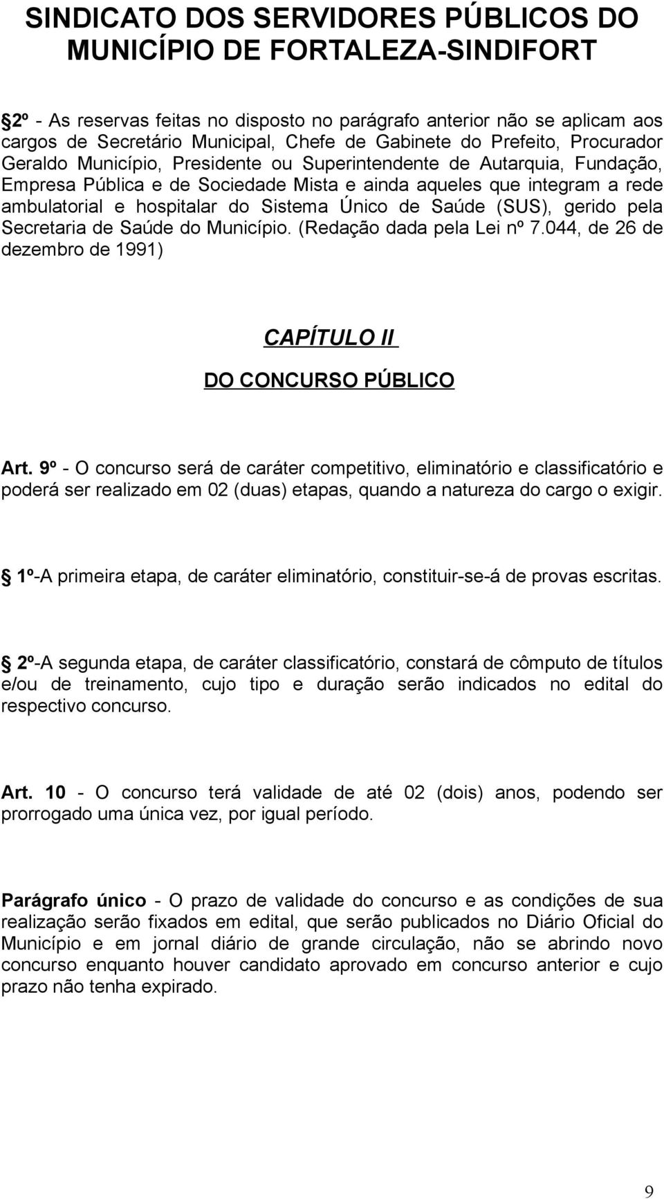 Município. (Redação dada pela Lei nº 7.044, de 26 de dezembro de 1991) CAPÍTULO II DO CONCURSO PÚBLICO Art.