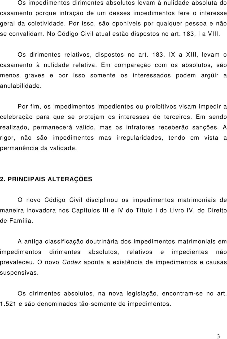 183, IX a XIII, levam o casamento à nulidade relativa. Em comparação com os absolutos, são menos graves e por isso somente os interessados podem argüir a anulabilidade.