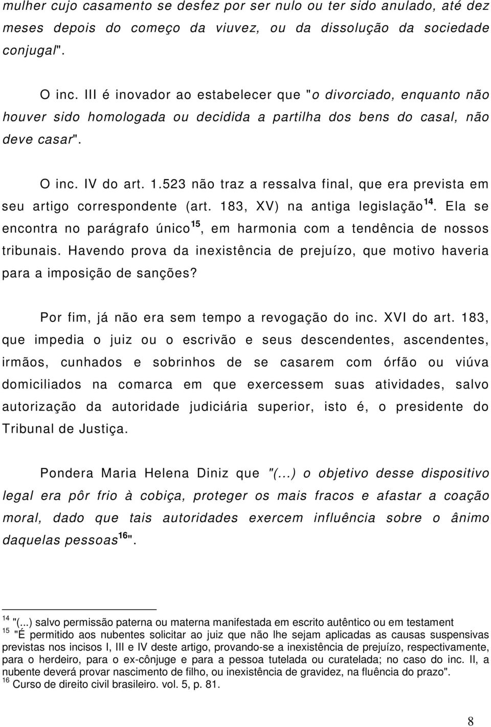 523 não traz a ressalva final, que era prevista em seu artigo correspondente (art. 183, XV) na antiga legislação 14.