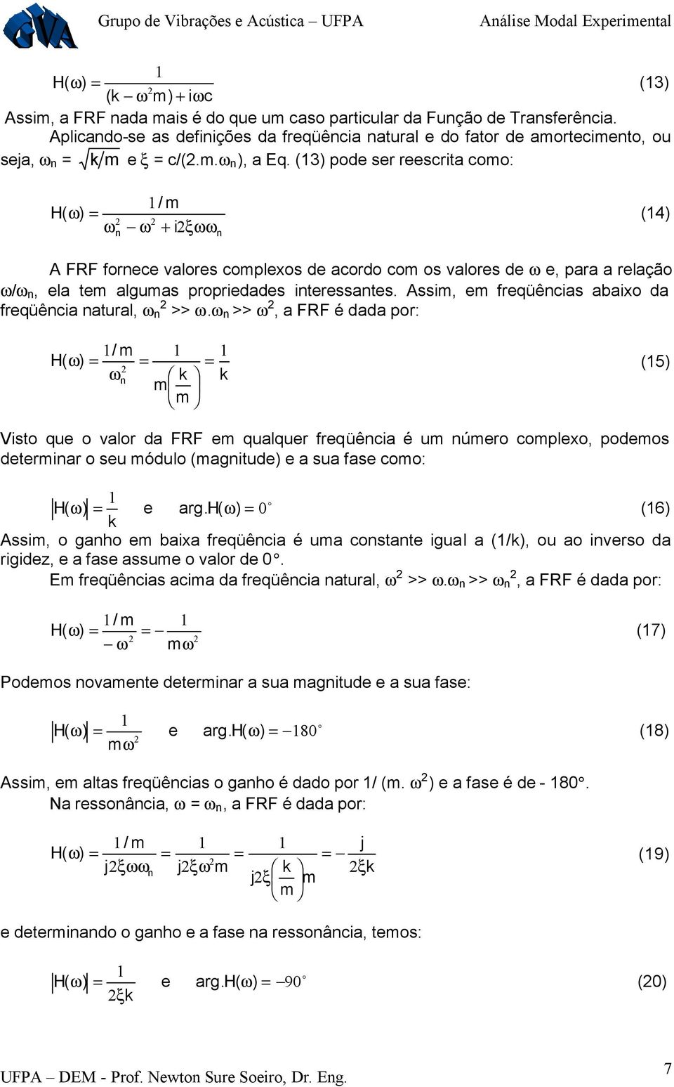 (3 pode se eescita como: / m H( (4 iξ n n FRF fonece valoes complexos de acodo com os valoes de e, paa a elação / n, ela tem algumas popiedades inteessantes.