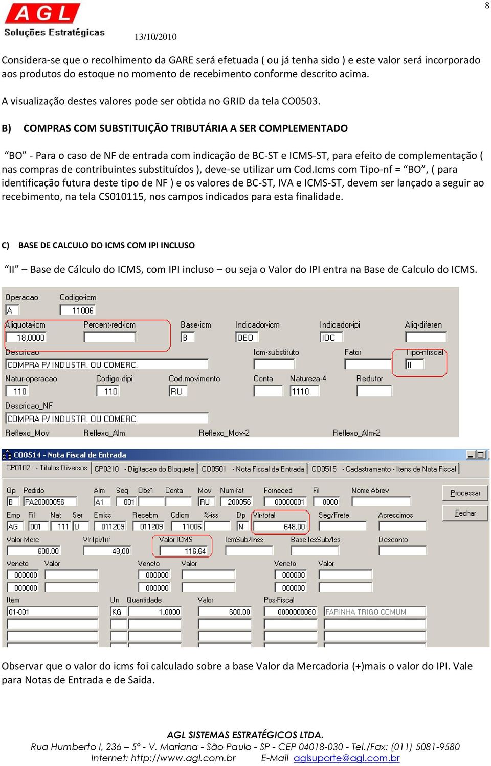 B) COMPRAS COM SUBSTITUIÇÃO TRIBUTÁRIA A SER COMPLEMENTADO BO - Para o caso de NF de entrada com indicação de BC-ST e ICMS-ST, para efeito de complementação ( nas compras de contribuintes