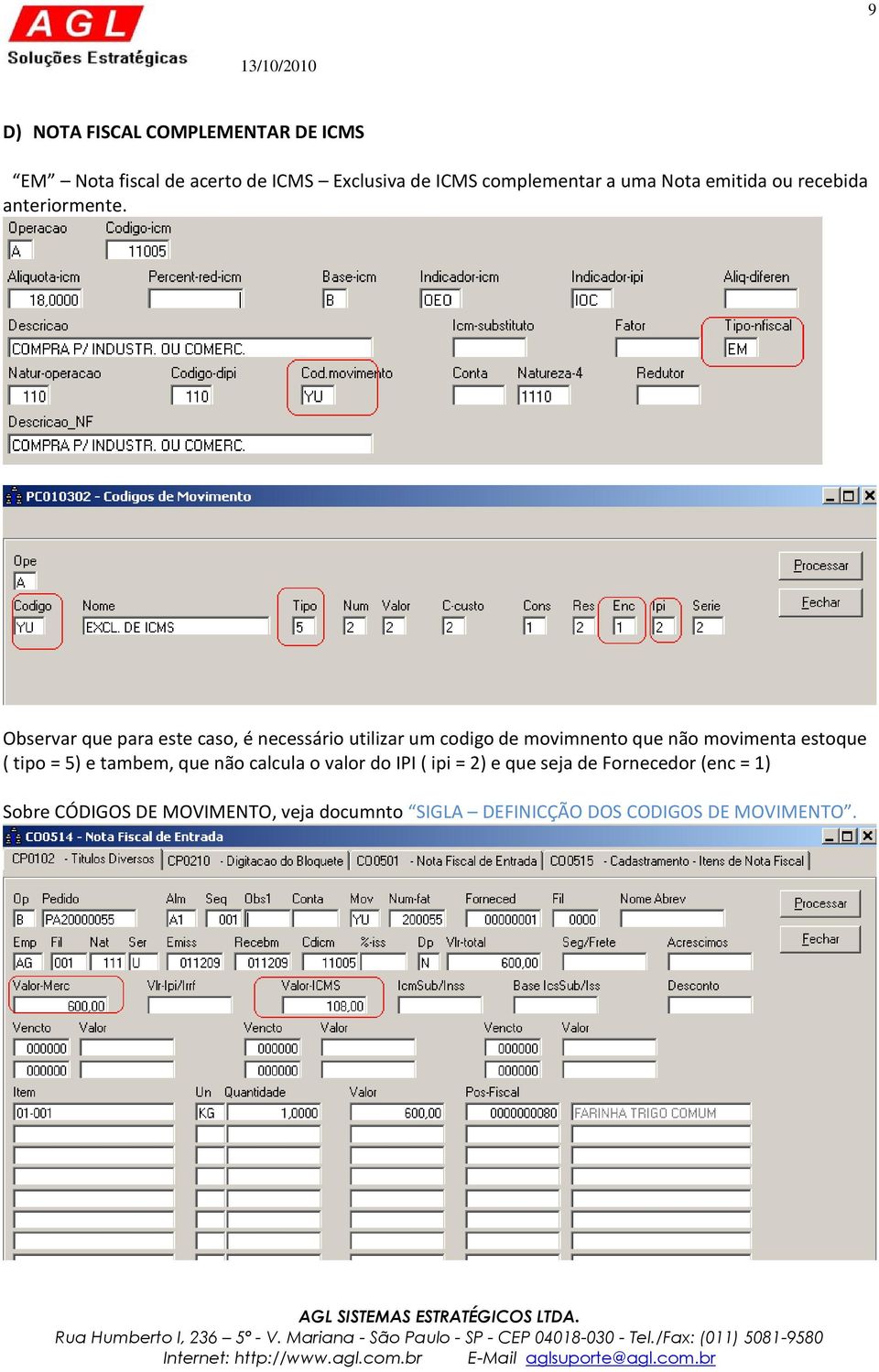 Observar que para este caso, é necessário utilizar um codigo de movimnento que não movimenta estoque ( tipo