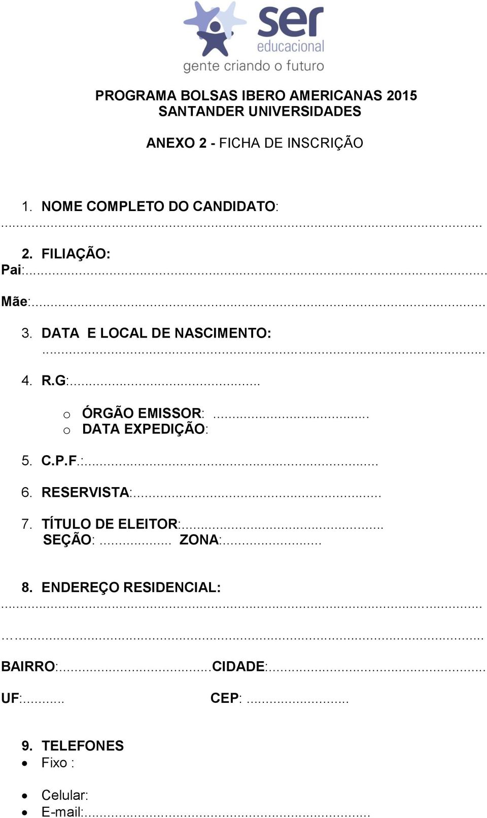 .. o ÓRGÃO EMISSOR:... o DATA EXPEDIÇÃO: 5. C.P.F.:... 6. RESERVISTA:... 7. TÍTULO DE ELEITOR:... SEÇÃO:.