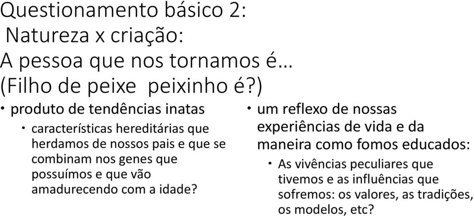 genes que possuímos e que vão amadurecendo com a idade?