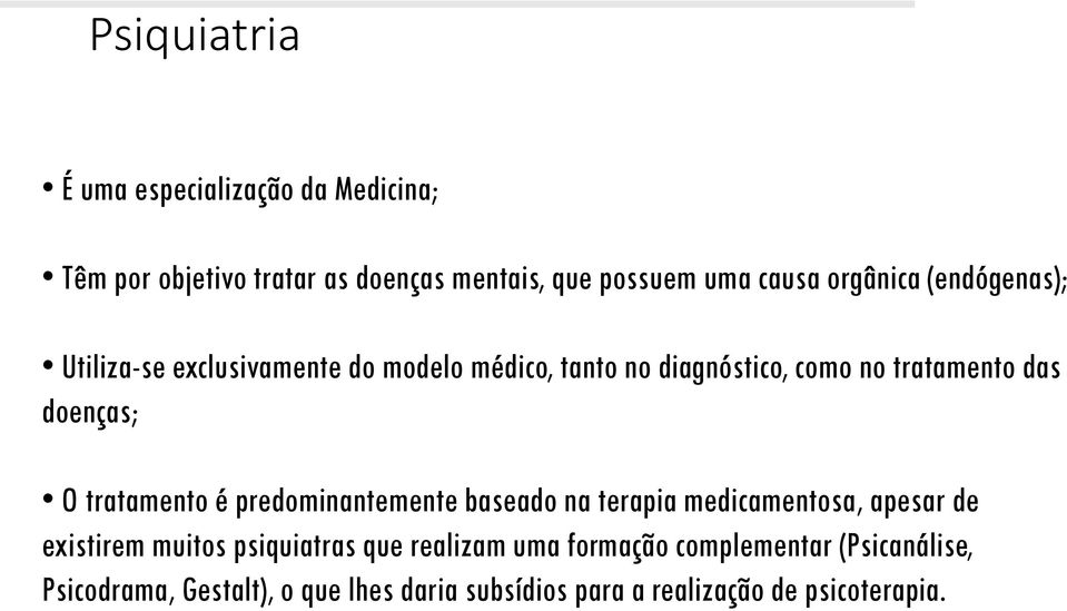 doenças; O tratamento é predominantemente baseado na terapia medicamentosa, apesar de existirem muitos psiquiatras que