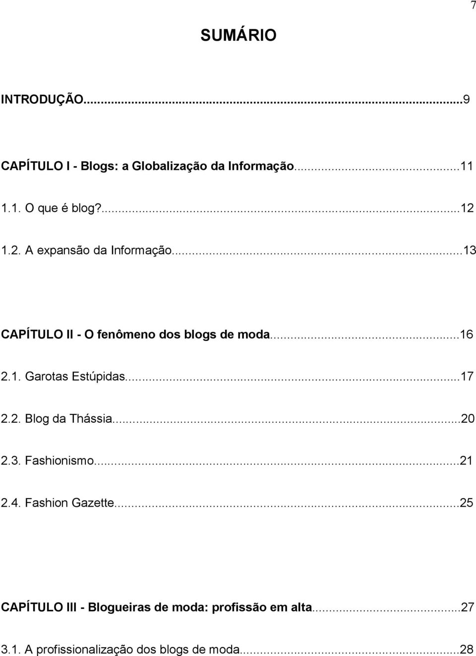 ..17 2.2. Blog da Thássia...20 2.3. Fashionismo...21 2.4. Fashion Gazette.