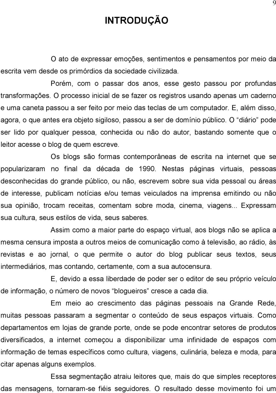 O processo inicial de se fazer os registros usando apenas um caderno e uma caneta passou a ser feito por meio das teclas de um computador.