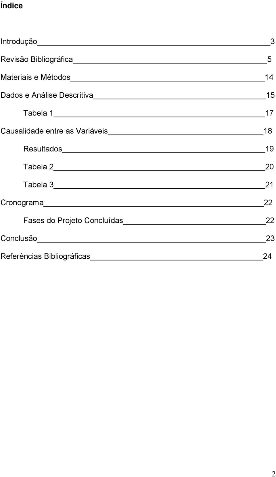 Variáveis 18 Resultados 19 Tabela 2 20 Tabela 3 21 Cronograma 22