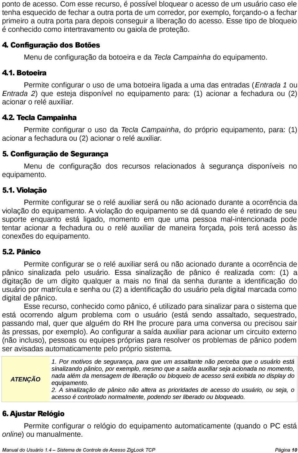 conseguir a liberação do acesso. Esse tipo de bloqueio é conhecido como intertravamento ou gaiola de proteção. 4.