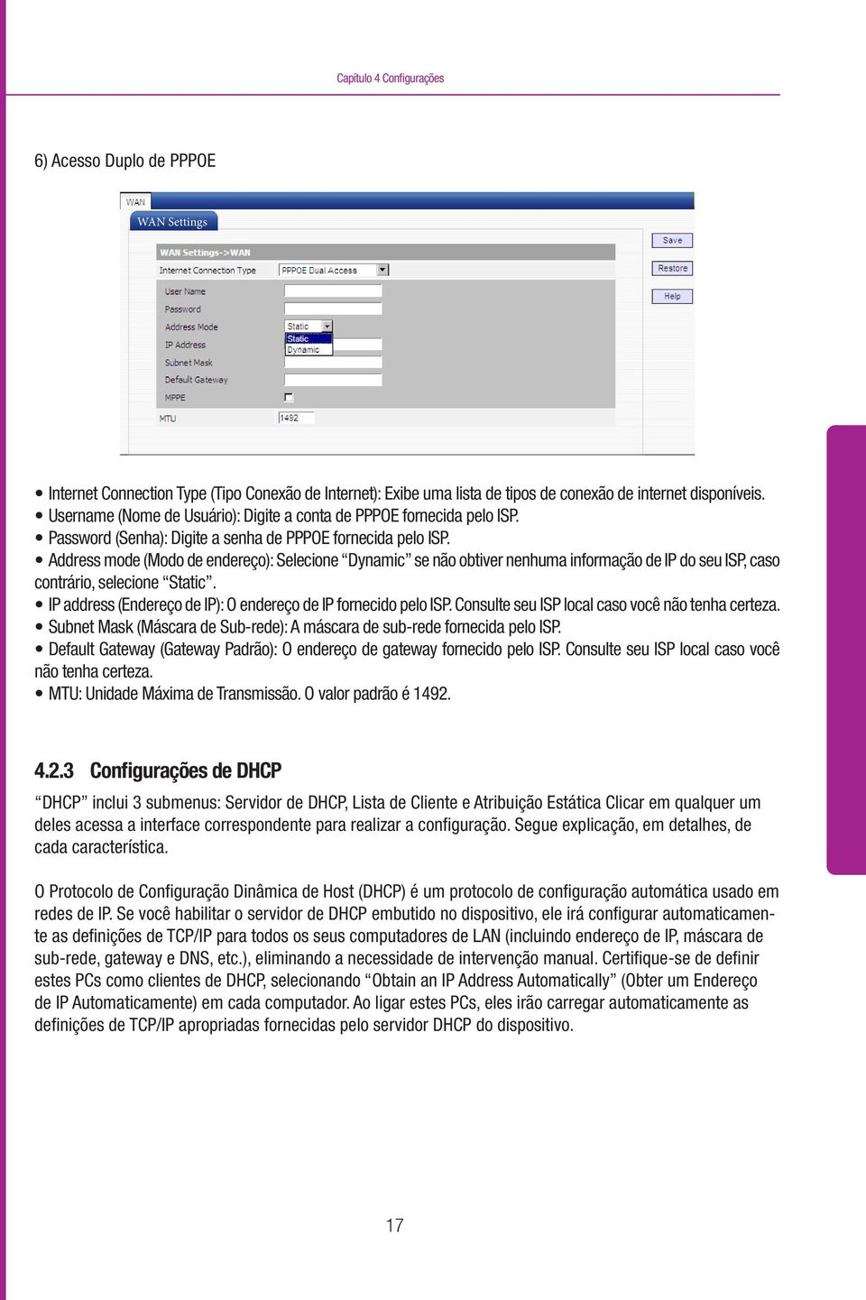 Address mode (Modo de endereço): Selecione Dynamic se não obtiver nenhuma informação de IP do seu ISP, caso contrário, selecione Static.