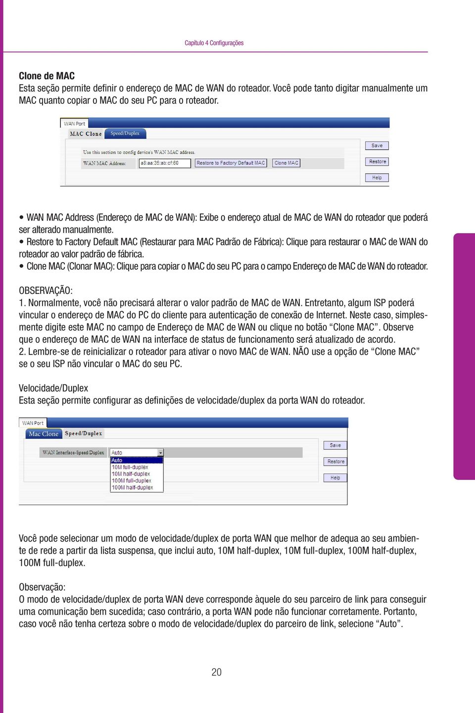 Restore to Factory Default MAC (Restaurar para MAC Padrão de Fábrica): Clique para restaurar o MAC de WAN do roteador ao valor padrão de fábrica.