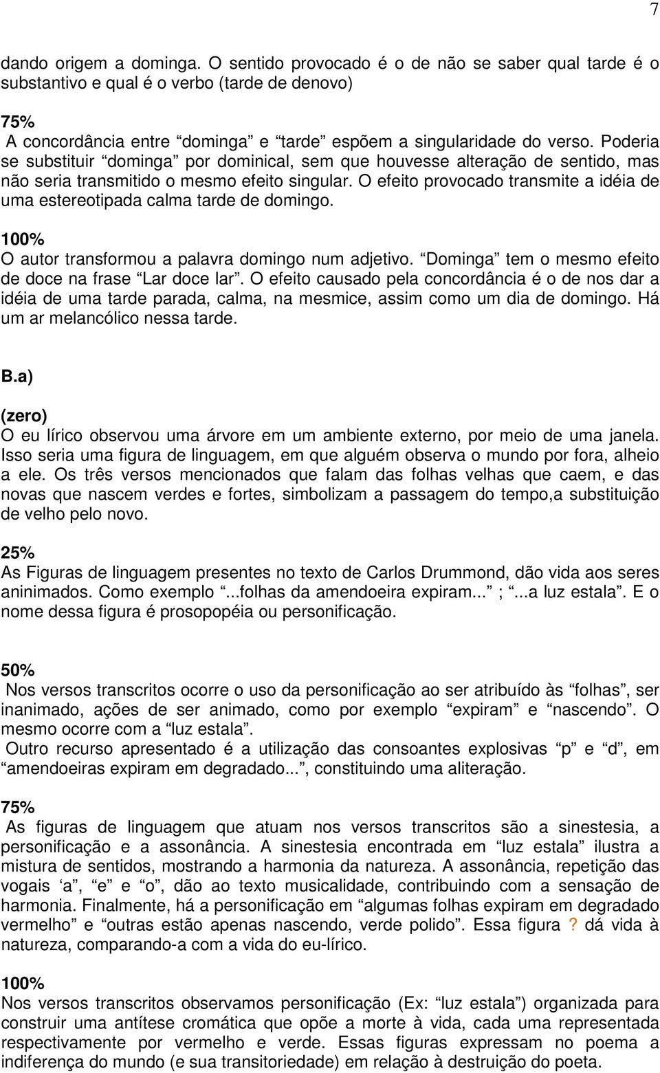 Poderia se substituir dominga por dominical, sem que houvesse alteração de sentido, mas não seria transmitido o mesmo efeito singular.