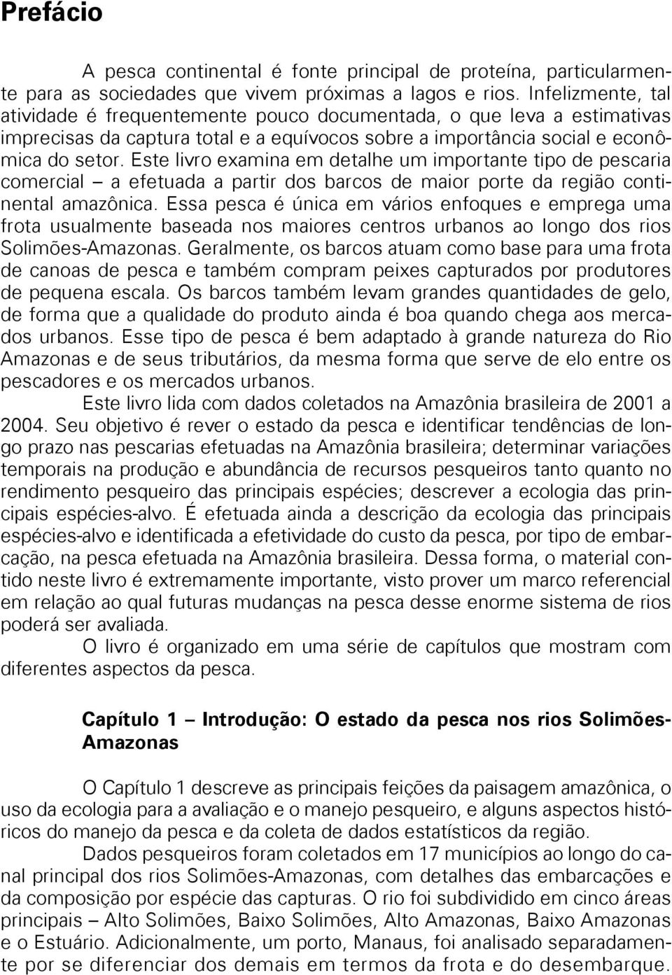 Este livro examina em detalhe um importante tipo de pescaria comercial a efetuada a partir dos barcos de maior porte da região continental amazônica.