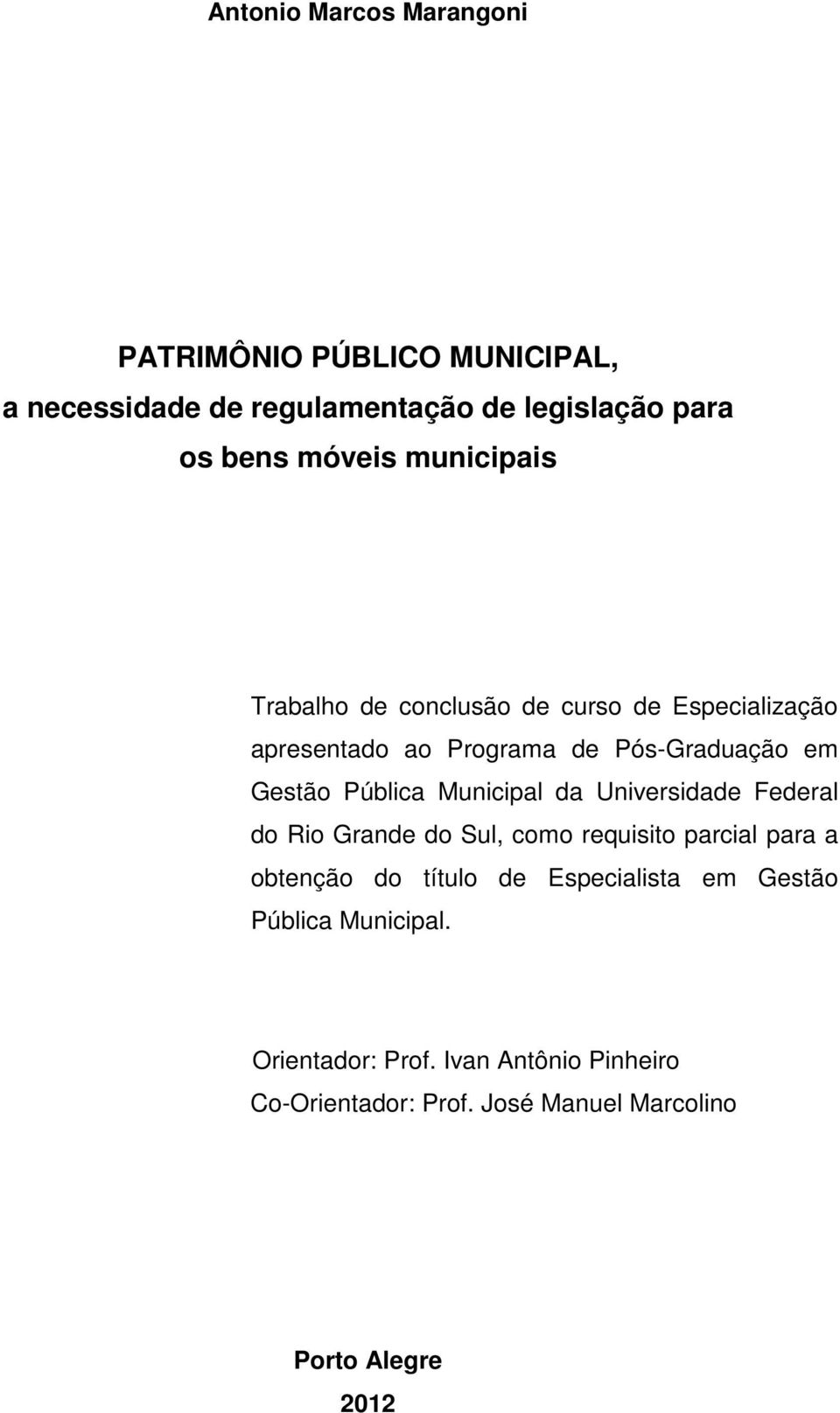 Municipal da Universidade Federal do Rio Grande do Sul, como requisito parcial para a obtenção do título de Especialista