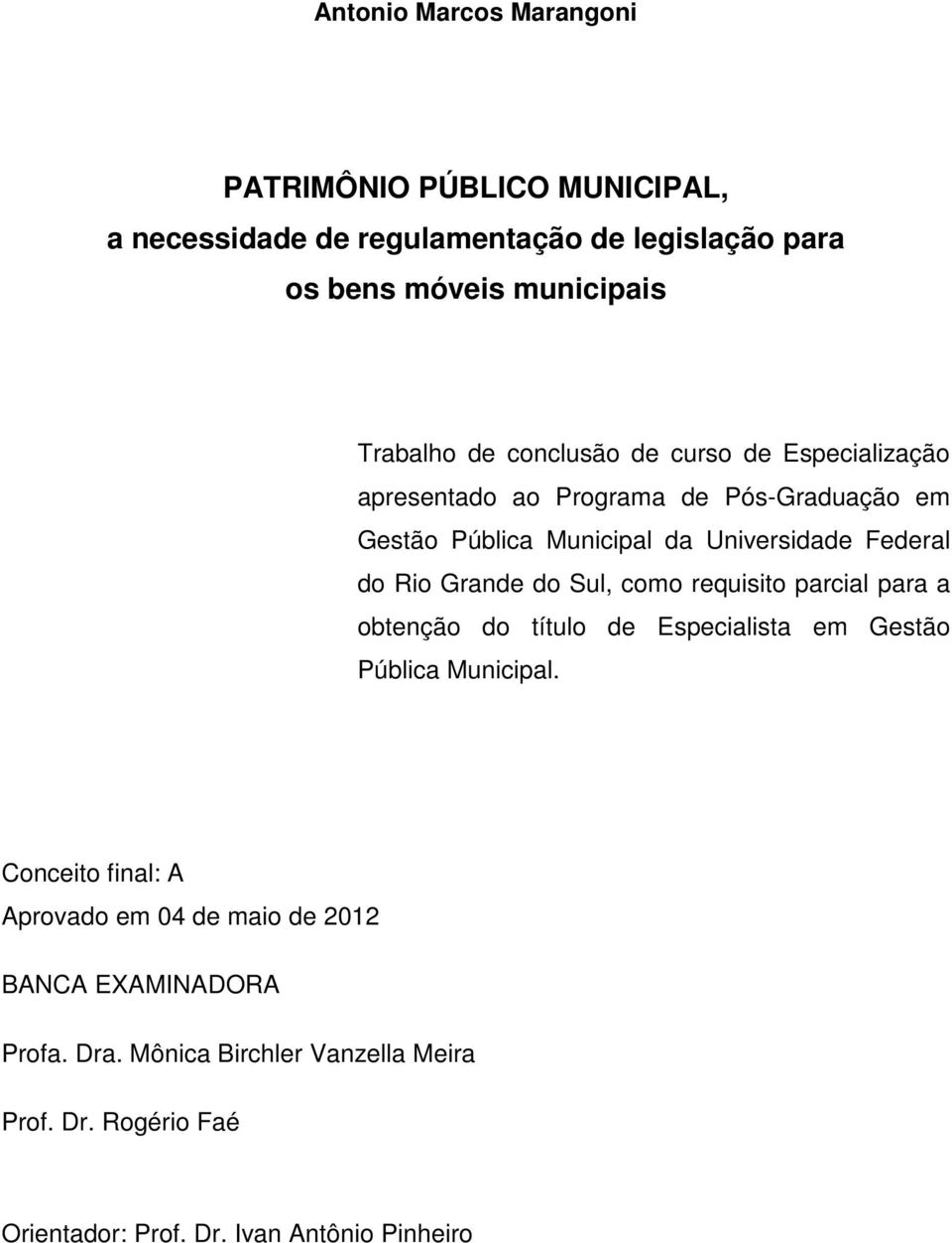 do Rio Grande do Sul, como requisito parcial para a obtenção do título de Especialista em Gestão Pública Municipal.