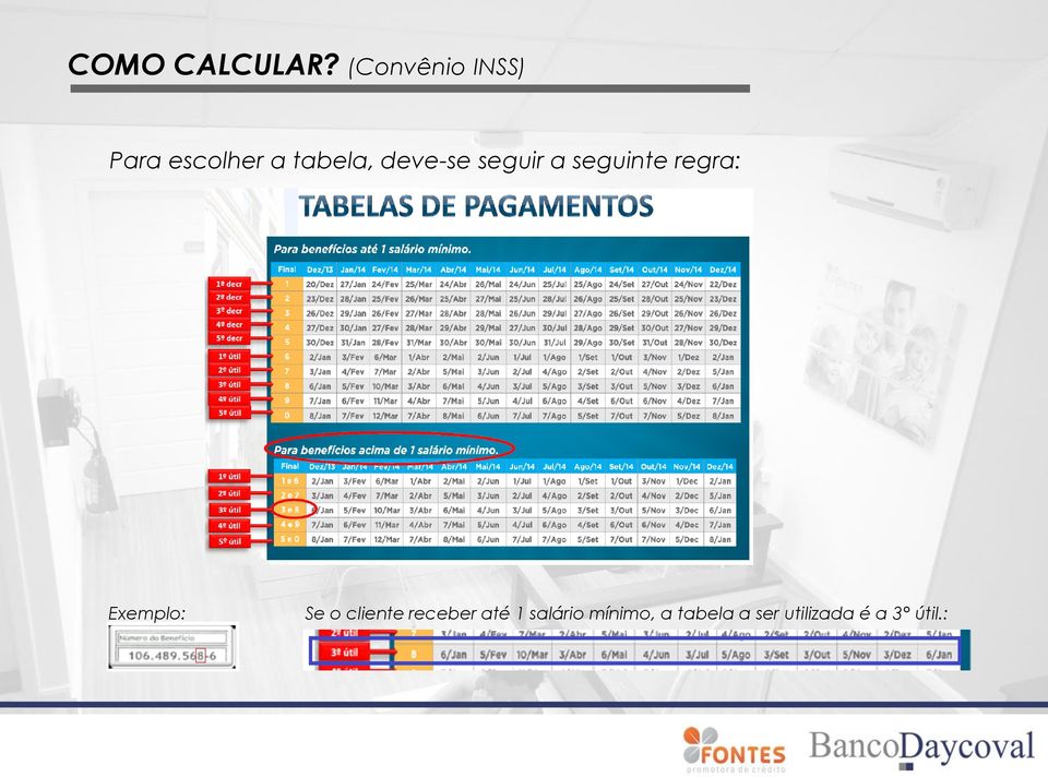 deve-se seguir a seguinte regra: Exemplo: Se