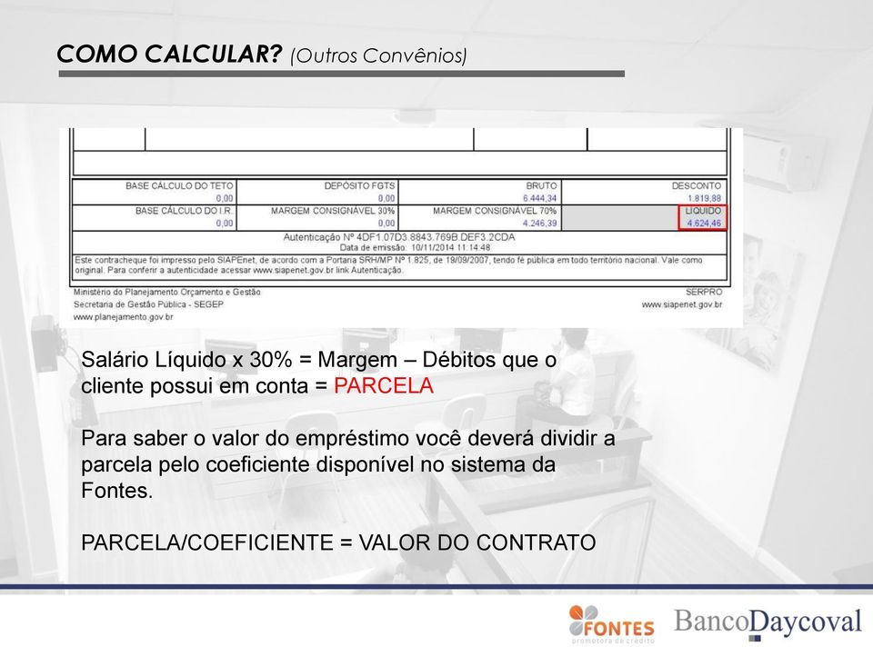 cliente possui em conta = PARCELA Para saber o valor do empréstimo