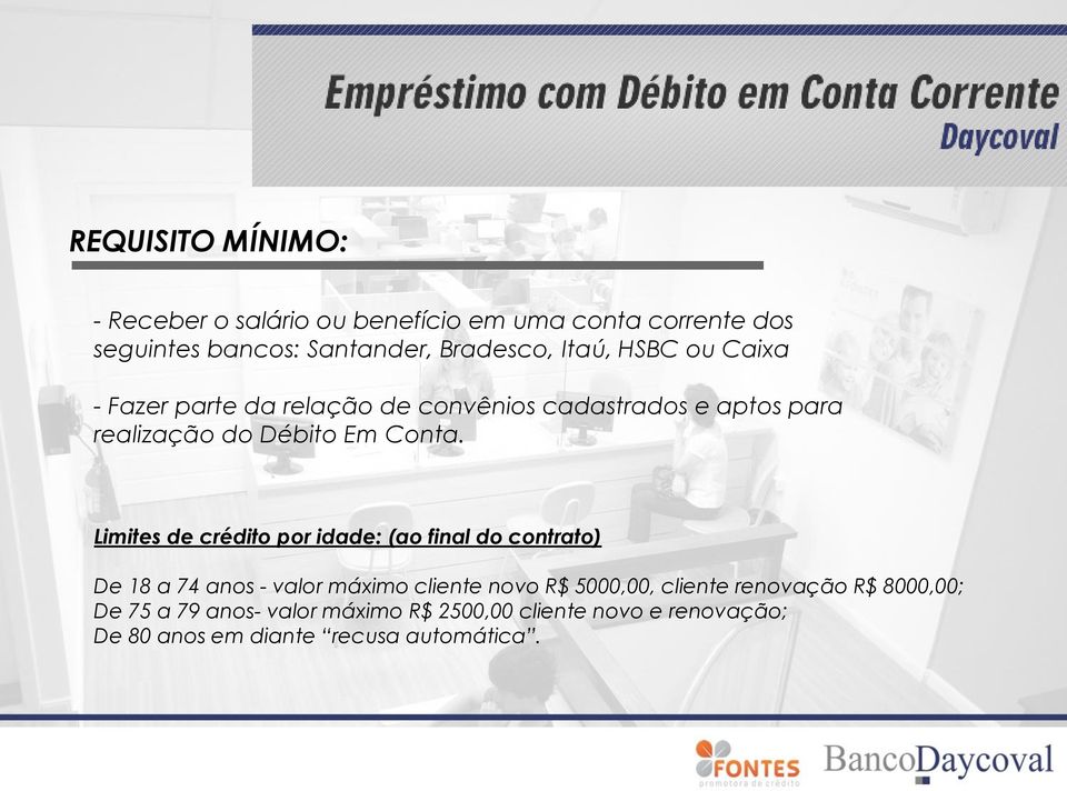 Limites de crédito por idade: (ao final do contrato) De 18 a 74 anos - valor máximo cliente novo R$ 5000,00, cliente