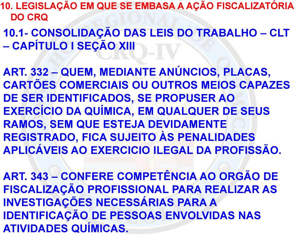 QUALQUER DE SEUS RAMOS, SEM QUE ESTEJA DEVIDAMENTE REGISTRADO, FICA SUJEITO ÀS PENALIDADES APLICÁVEIS AO EXERCICIO ILEGAL DA PROFISSÃO. ART.