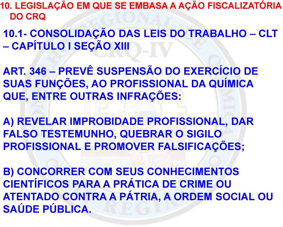 346 PREVÊ SUSPENSÃO DO EXERCÍCIO DE SUAS FUNÇÕES, AO PROFISSIONAL DA QUÍMICA QUE, ENTRE OUTRAS INFRAÇÕES: A) REVELAR