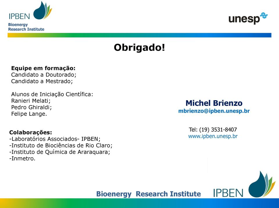 Científica: Ranieri Melati; Pedro Ghiraldi; Felipe Lange. Michel Brienzo mbrienzo@ipben.unesp.