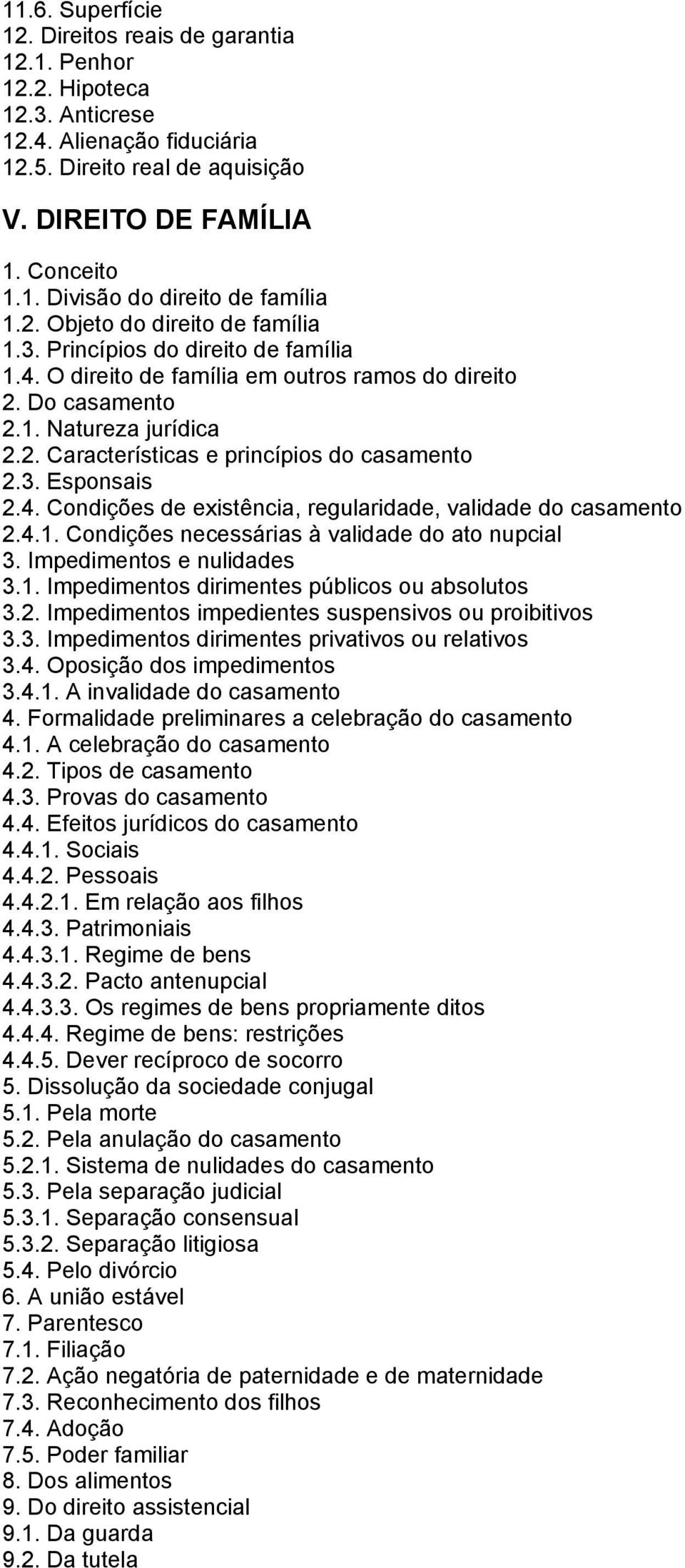 3. Esponsais 2.4. Condições de existência, regularidade, validade do casamento 2.4.1. Condições necessárias à validade do ato nupcial 3. Impedimentos e nulidades 3.1. Impedimentos dirimentes públicos ou absolutos 3.