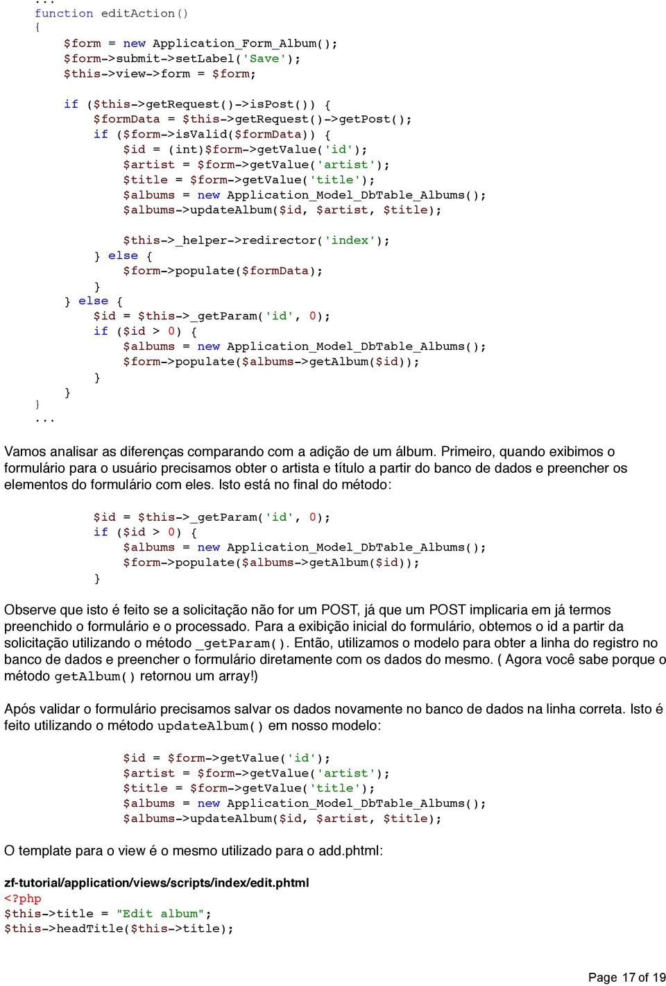 $form->getvalue('title'); $albums = new Application_Model_DbTable_Albums(); $albums->updatealbum($id, $artist, $title); $this->_helper->redirector('index'); else $form->populate($formdata); else $id