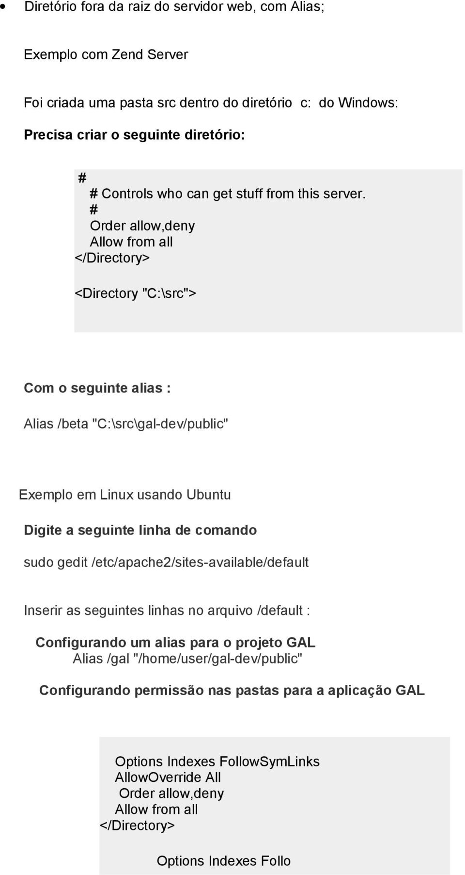 Order allow,deny Allow from all </Directory> <Directory "C:\src"> Com o seguinte alias : Alias /beta "C:\src\gal-dev/public" Exemplo em Linux usando Ubuntu Digite a seguinte linha de