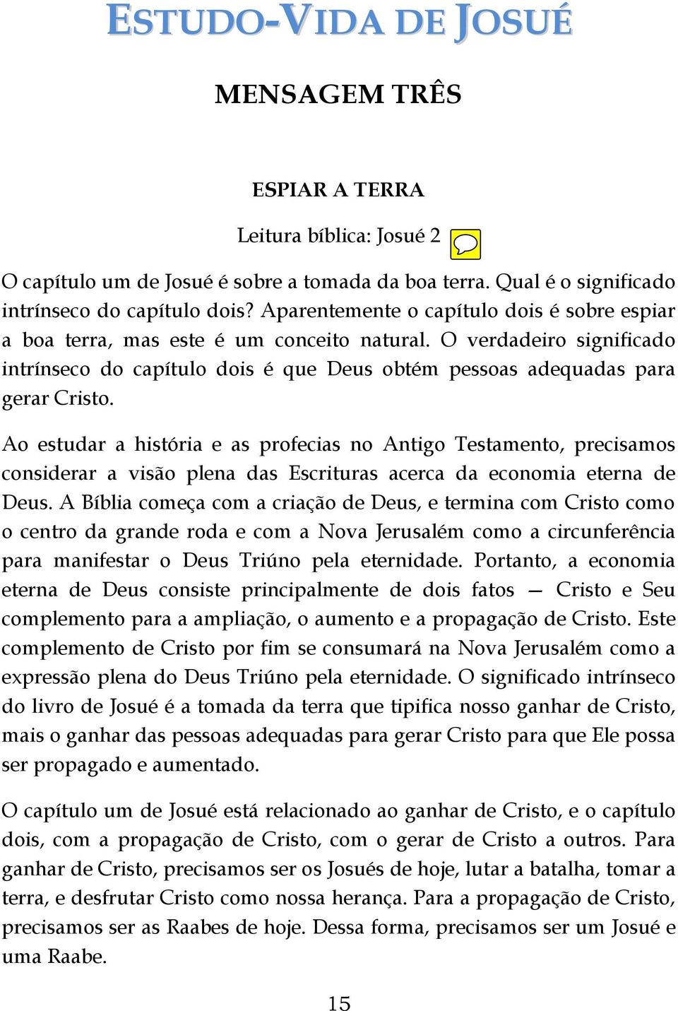 Ao estudar a história e as profecias no Antigo Testamento, precisamos considerar a visão plena das Escrituras acerca da economia eterna de Deus.