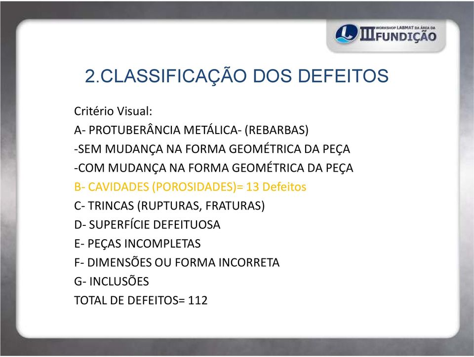 CAVIDADES (POROSIDADES)= 13 Defeitos C- TRINCAS (RUPTURAS, FRATURAS) D- SUPERFÍCIE