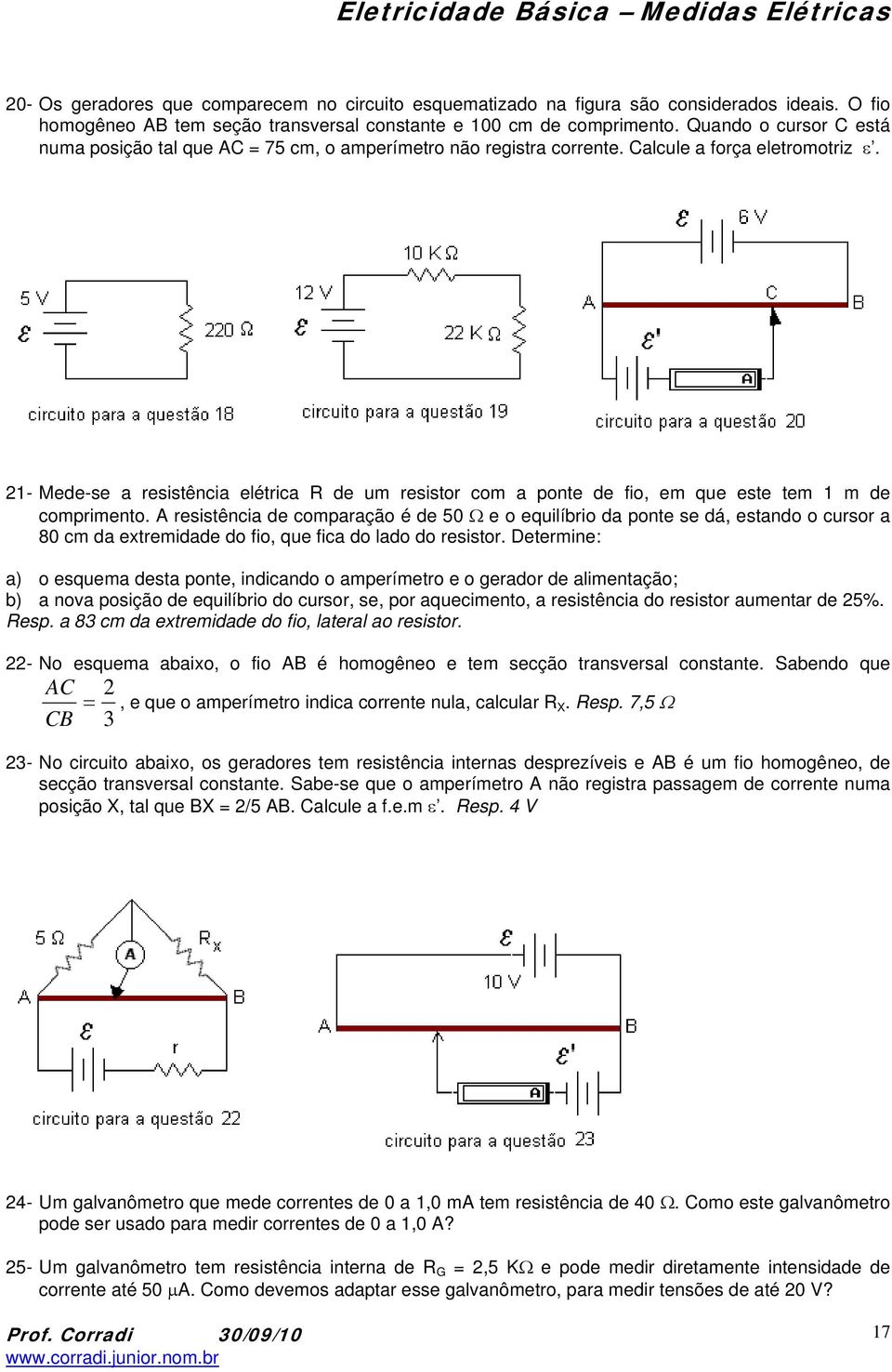 - Mede-se a resistência elétrica de um resistor com a ponte de fio, em que este tem m de comprimento.