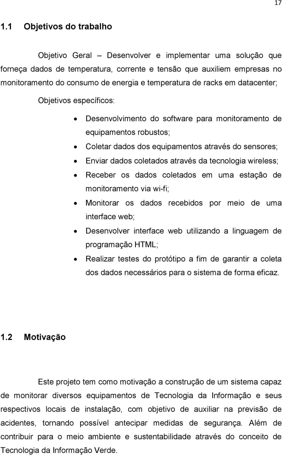 coletados através da tecnologia wireless; Receber os dados coletados em uma estação de monitoramento via wi-fi; Monitorar os dados recebidos por meio de uma interface web; Desenvolver interface web