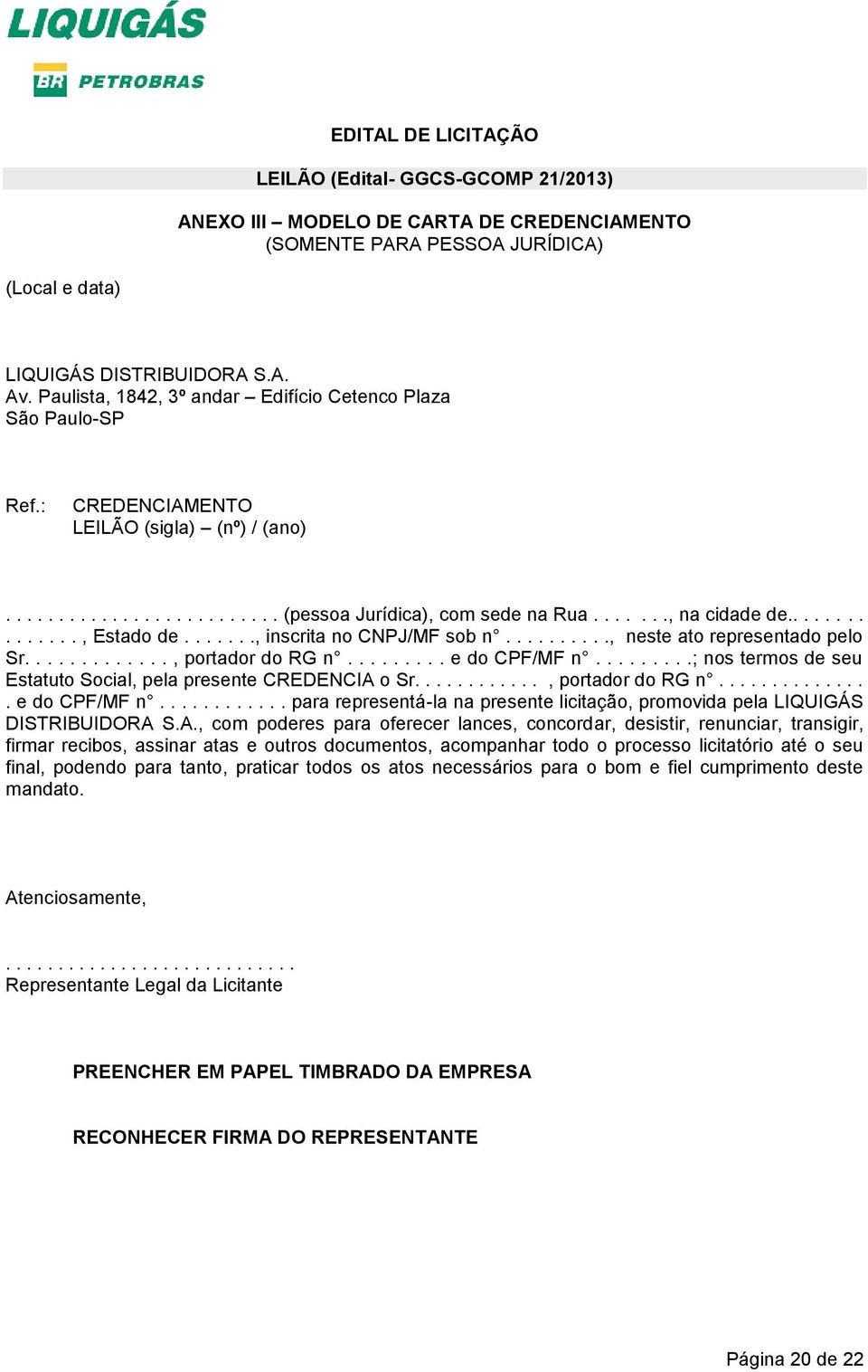 .............., Estado de......., inscrita no CNPJ/MF sob n.........., neste ato representado pelo Sr............., portador do RG n......... e do CPF/MF n.