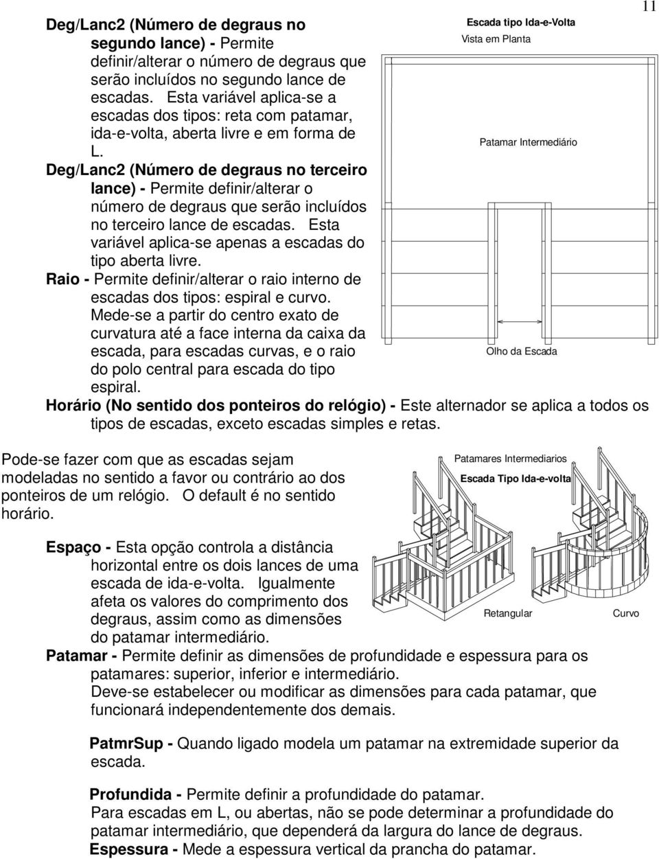 Deg/Lanc2 (Número de degraus no terceiro lance) - Permite definir/alterar o número de degraus que serão incluídos no terceiro lance de escadas.