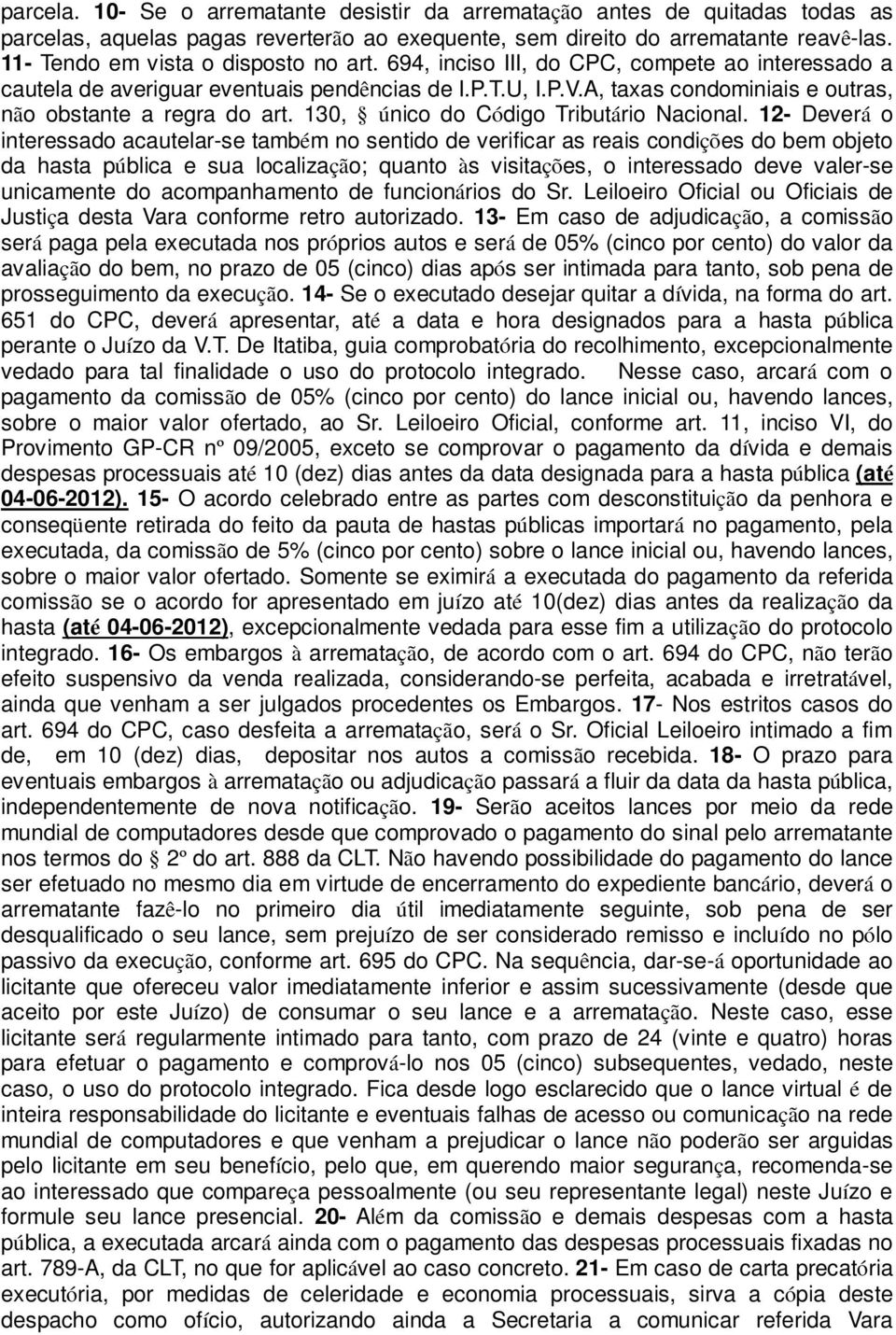 A, taxas condominiais e outras, não obstante a regra do art. 130, único do Código Tributário Nacional.