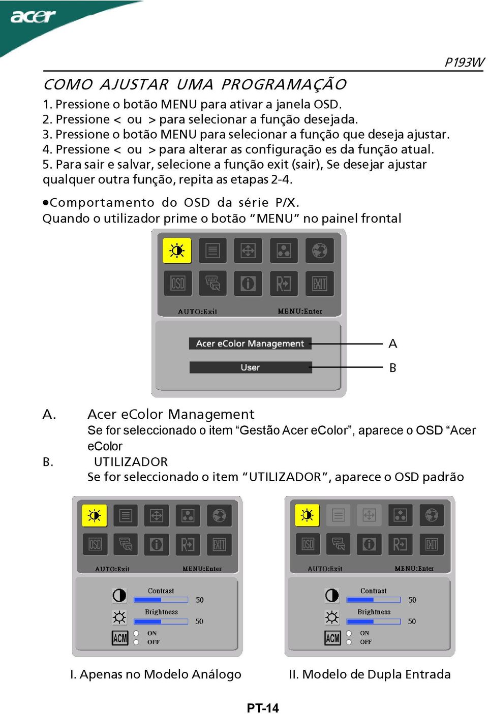 Para sair e salvar, selecione a função exit (sair), Se desejar ajustar qualquer outra função, repita as etapas 2-4. Comportamento do OSD da série P/X.