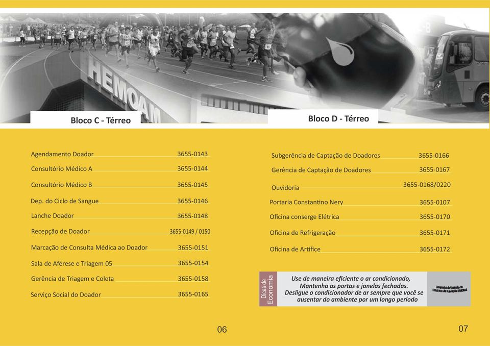 do Ciclo de Sangue 3655-0146 Portaria Constan no Nery 3655-0107 Lanche Doador 3655-0148 Oficina conserge Elétrica 3655-0170 Recepção de Doador 3655-0149 / 0150 Oficina de Refrigeração 3655-0171