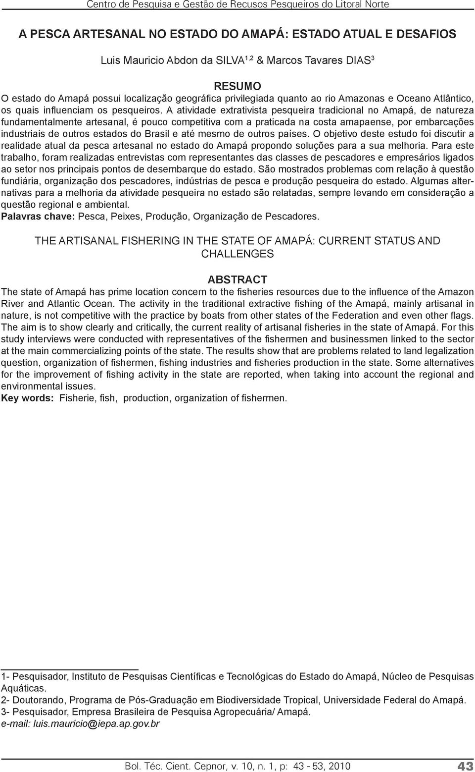 A atividade extrativista pesqueira tradicional no Amapá, de natureza fundamentalmente artesanal, é pouco competitiva com a praticada na costa amapaense, por embarcações industriais de outros estados