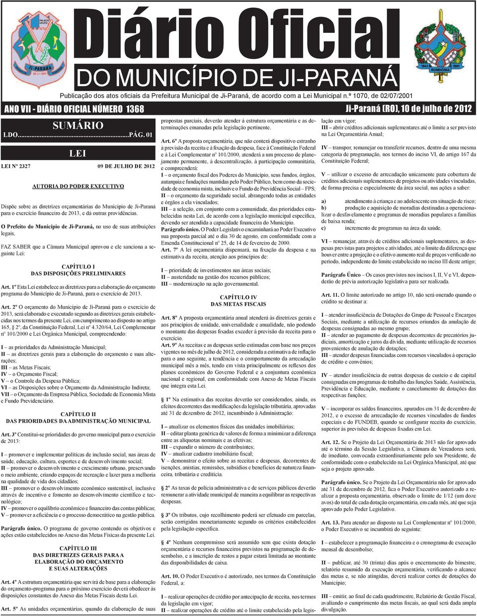 01 LEI LEI 2327 09 DE JULHO DE 2012 AUTORIA DO PODER EXECUTIVO Dispõe sobre as diretrizes orçamentárias do Município Ji-Paraná para o exercício financeiro 2013, e dá outras providências.