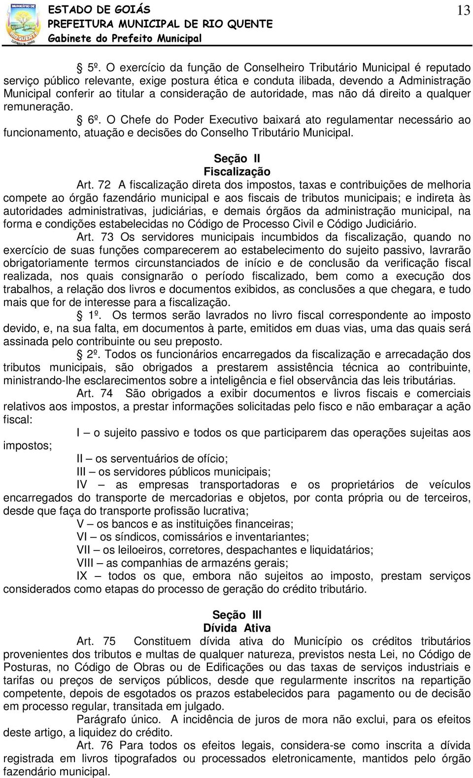 consideração de autoridade, mas não dá direito a qualquer remuneração. 6º.