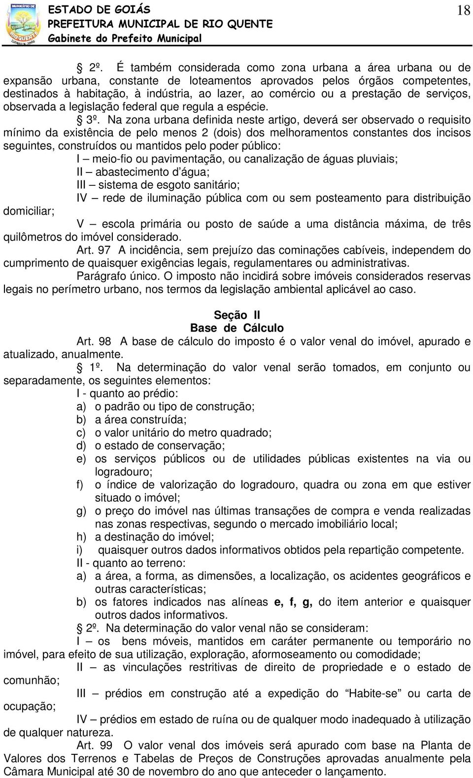 prestação de serviços, observada a legislação federal que regula a espécie. 3º.