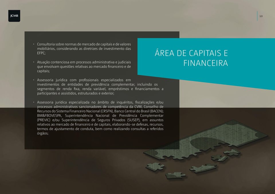 complementar, incluindo os segmentos de renda fixa, renda variável, empréstimos e financiamentos a participantes e assistidos, estruturados e exterior; Assessoria jurídica especializada no âmbito de