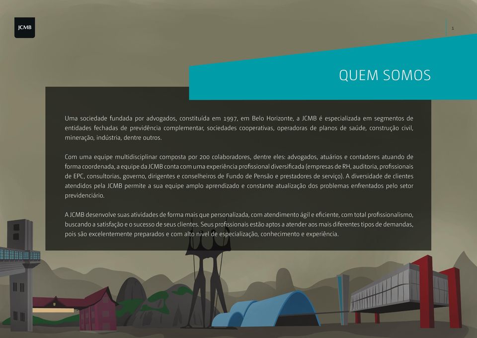 Com uma equipe multidisciplinar composta por 200 colaboradores, dentre eles: advogados, atuários e contadores atuando de forma coordenada, a equipe da JCMB conta com uma experiência profissional