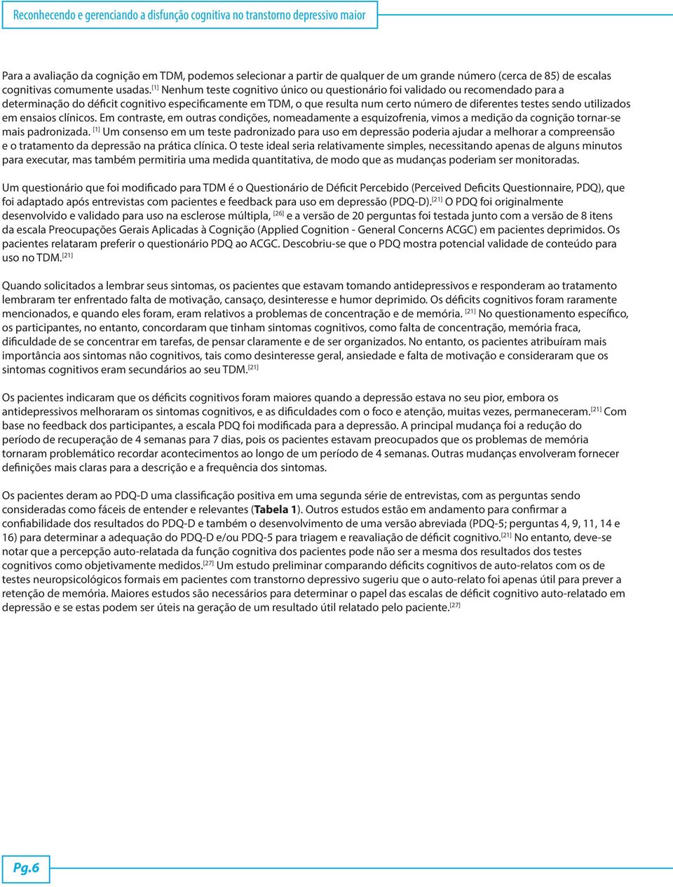 [1] Nenhum teste cognitivo único ou questionário foi validado ou recomendado para a determinação do déficit cognitivo especificamente em TDM, o que resulta num certo número de diferentes testes sendo